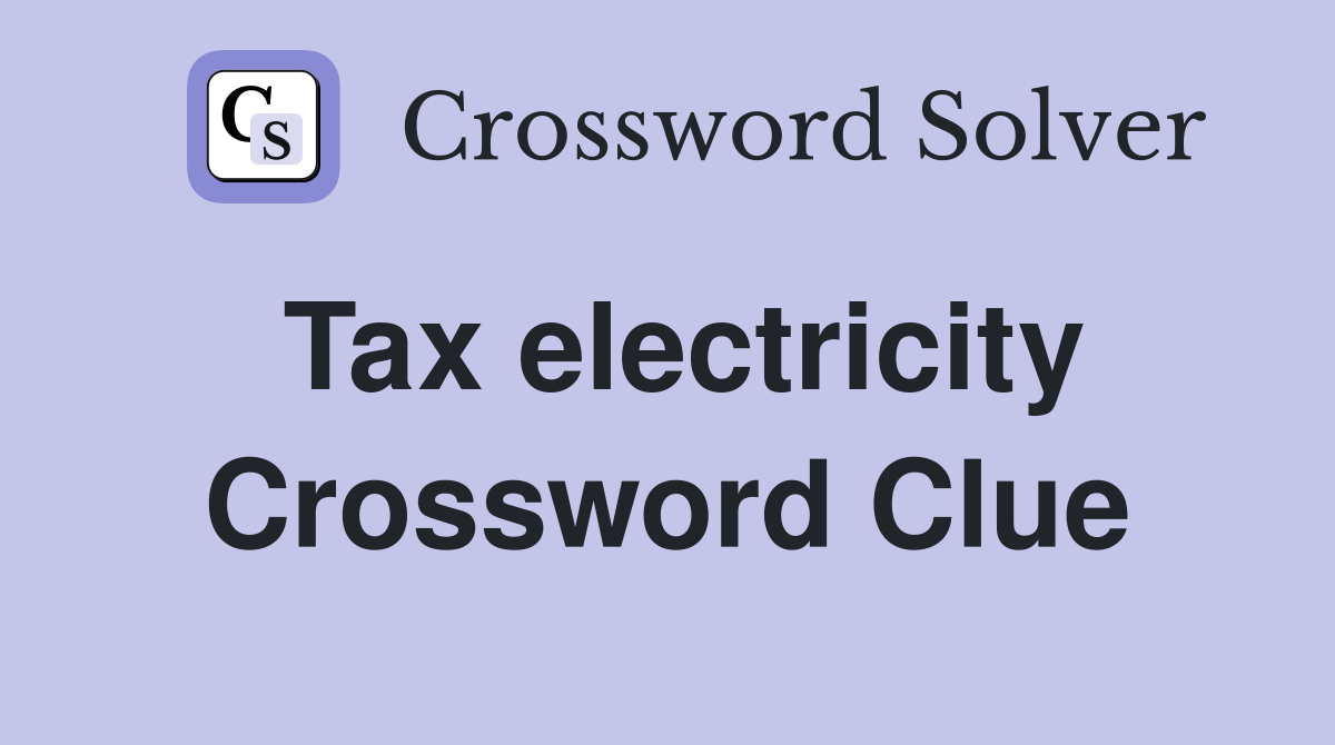 Tax electricity Crossword Clue