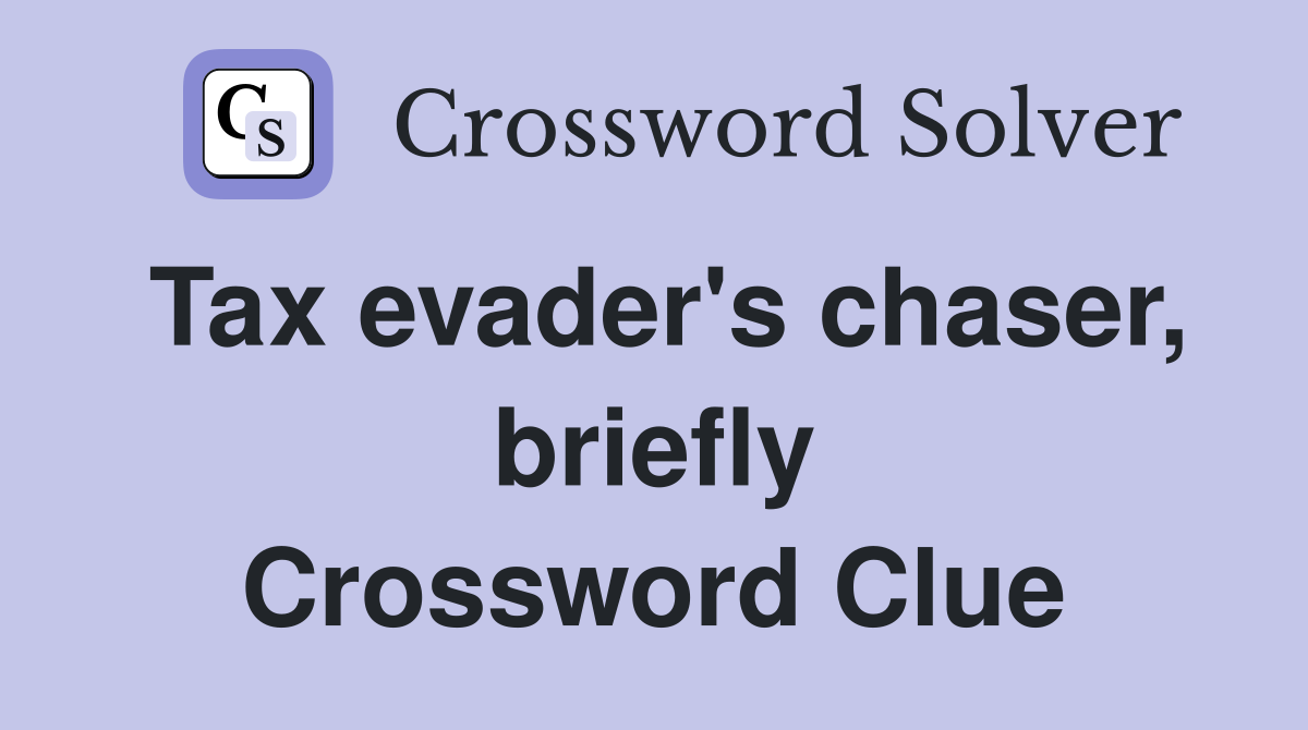 Tax evader's chaser, briefly Crossword Clue