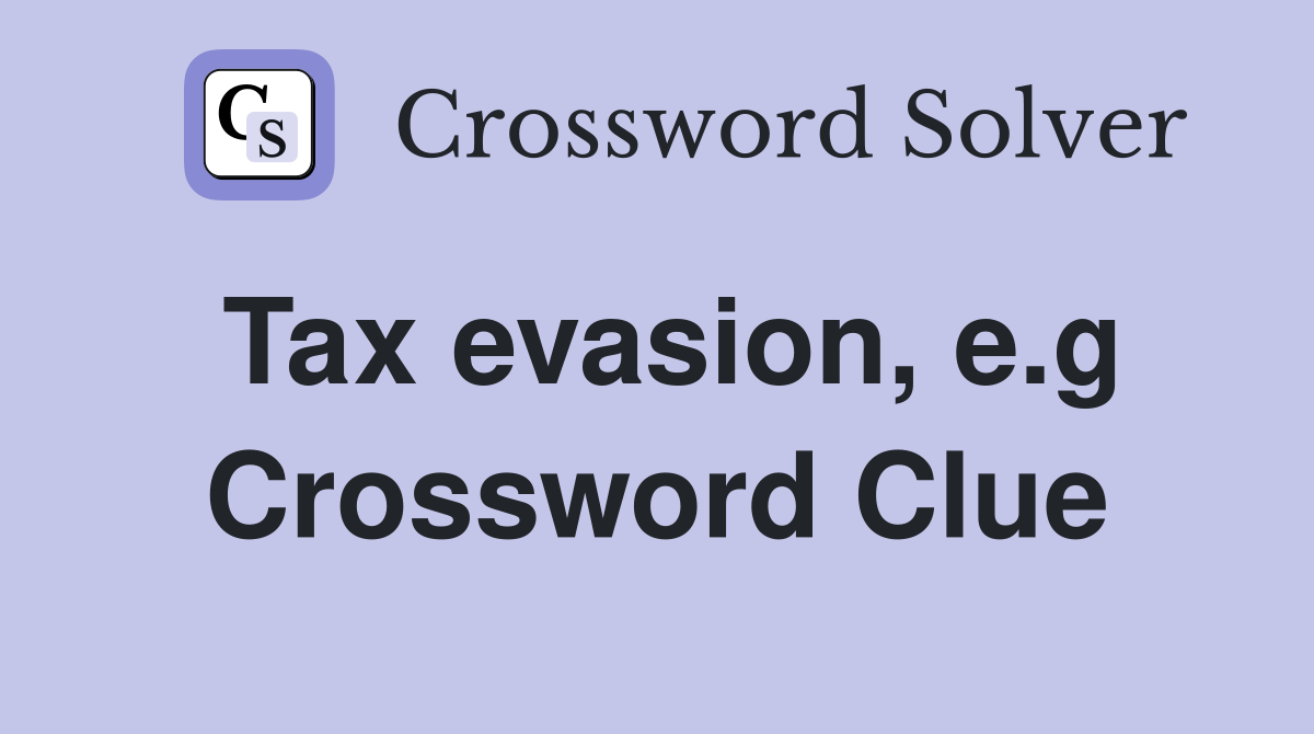 Tax evasion, e.g Crossword Clue