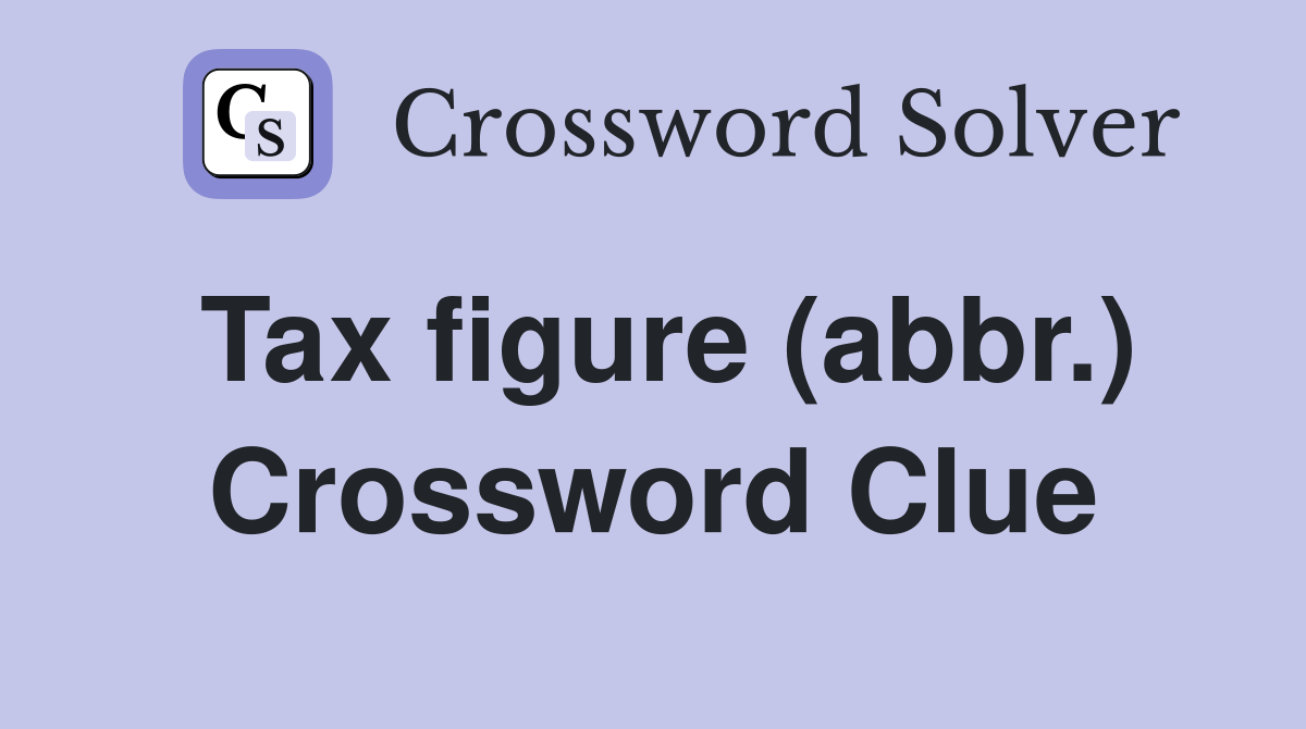 Tax figure (abbr.) Crossword Clue