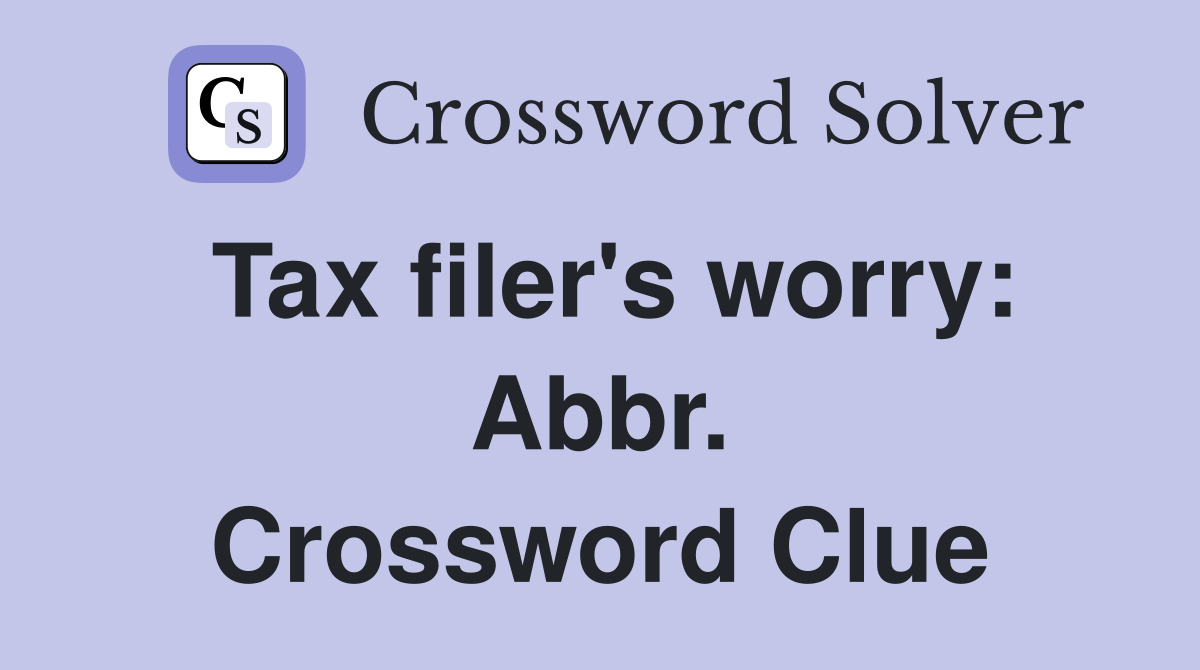 Tax filer's worry: Abbr. Crossword Clue