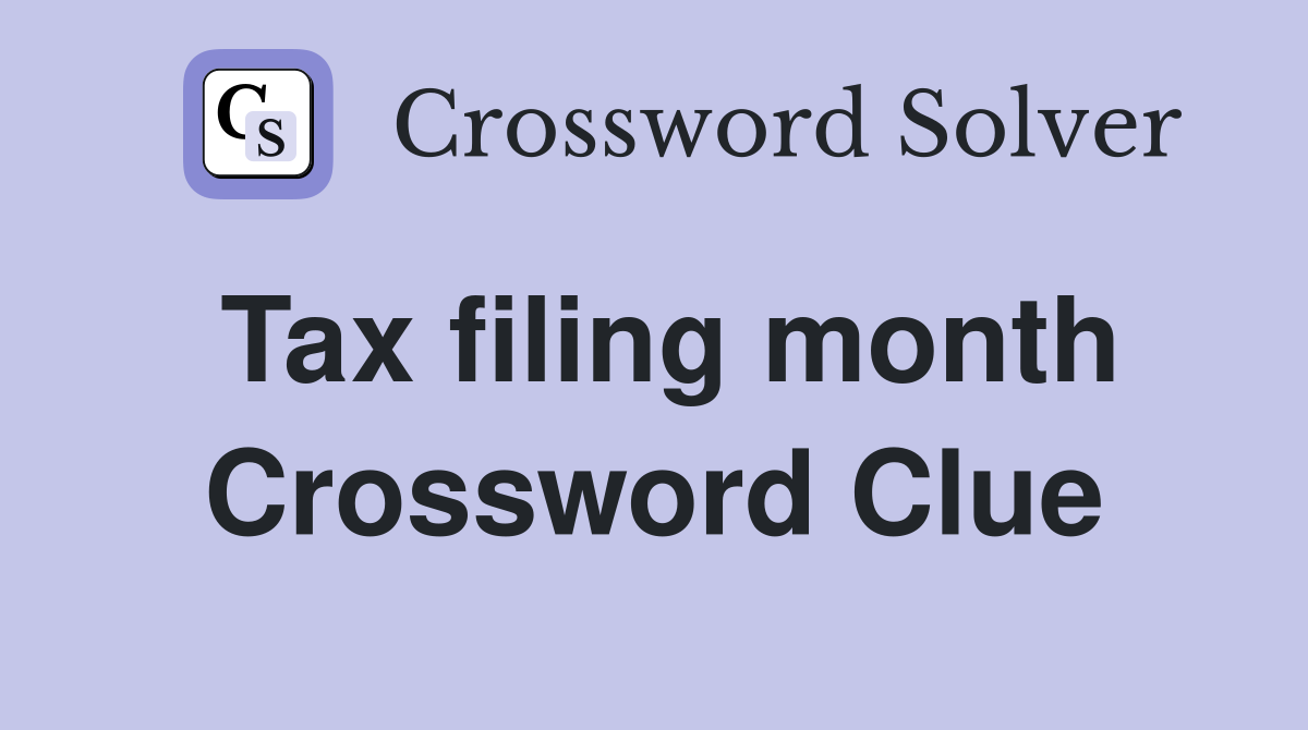 Tax filing month Crossword Clue