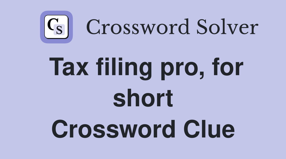 Tax filing pro, for short Crossword Clue