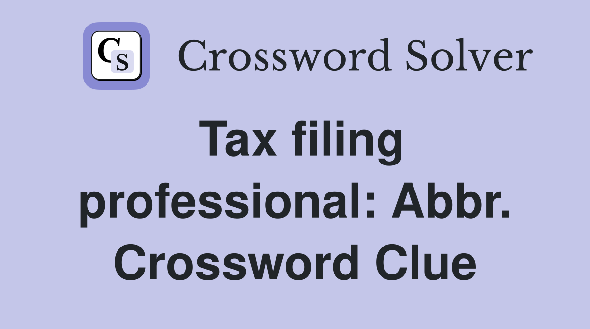 Tax filing professional: Abbr. Crossword Clue