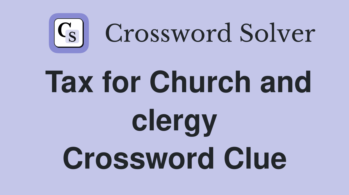 Tax for Church and clergy Crossword Clue