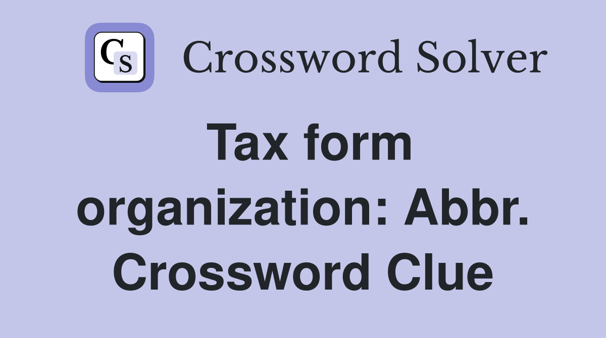Tax form organization: Abbr. Crossword Clue