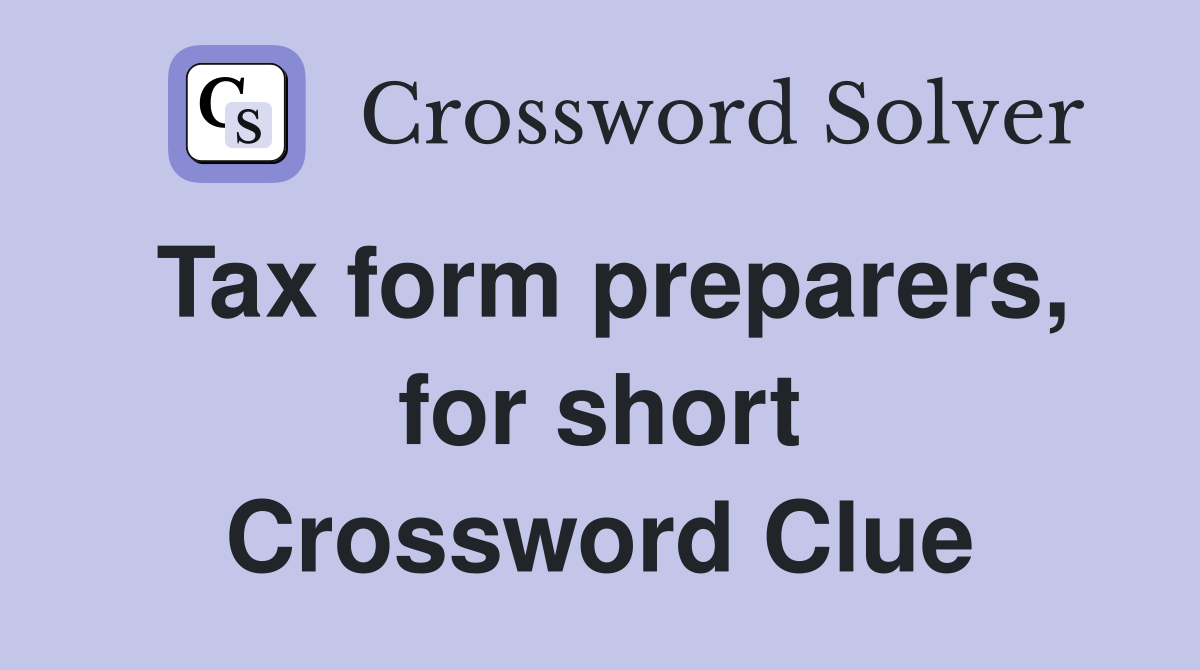 Tax form preparers, for short Crossword Clue