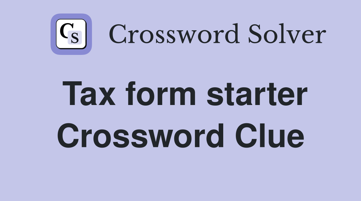 Tax form starter Crossword Clue