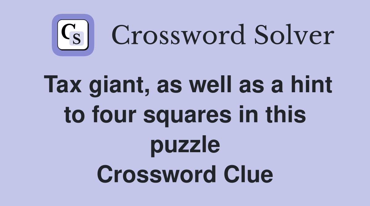 Tax giant, as well as a hint to four squares in this puzzle Crossword Clue