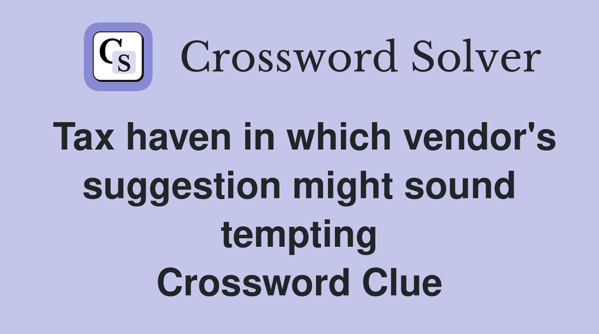 Tax haven in which vendor's suggestion might sound tempting Crossword Clue