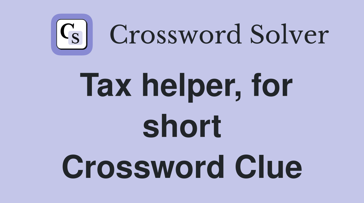 Tax helper, for short Crossword Clue
