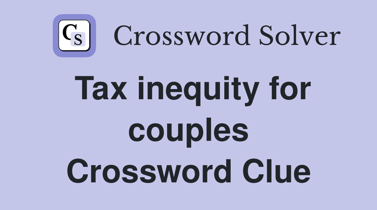 Tax inequity for couples Crossword Clue