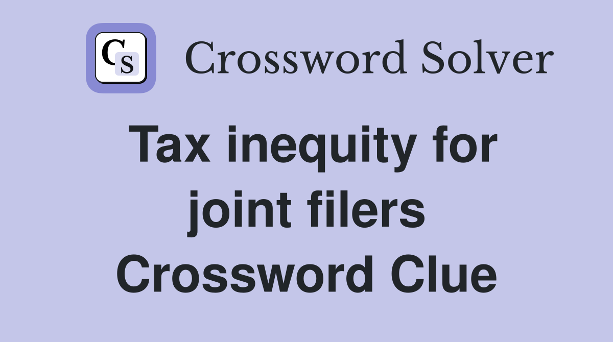 Tax inequity for joint filers Crossword Clue