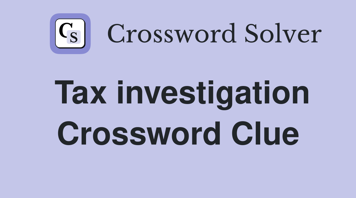 Tax investigation Crossword Clue