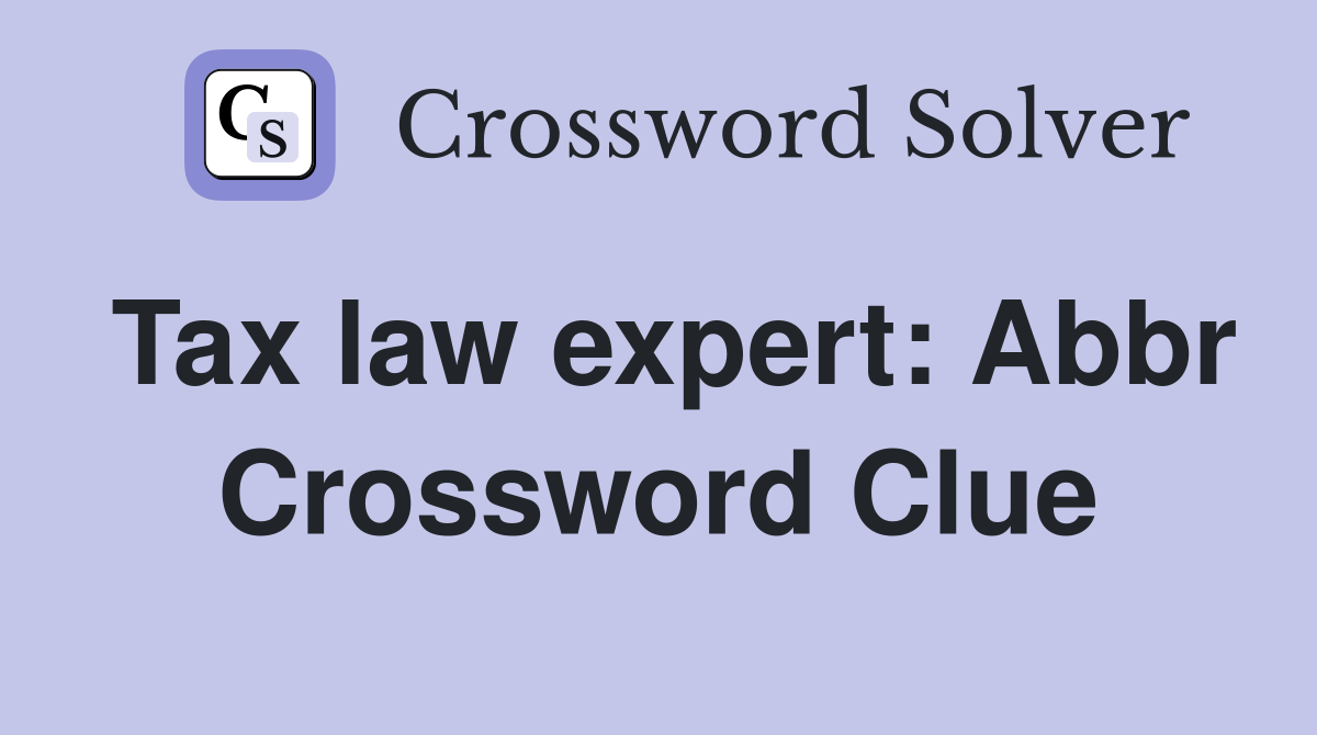 Tax law expert: Abbr Crossword Clue