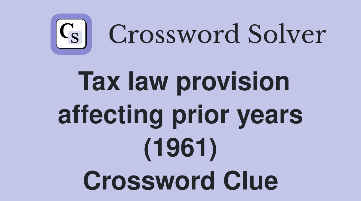 Tax law provision affecting prior years (1961) Crossword Clue