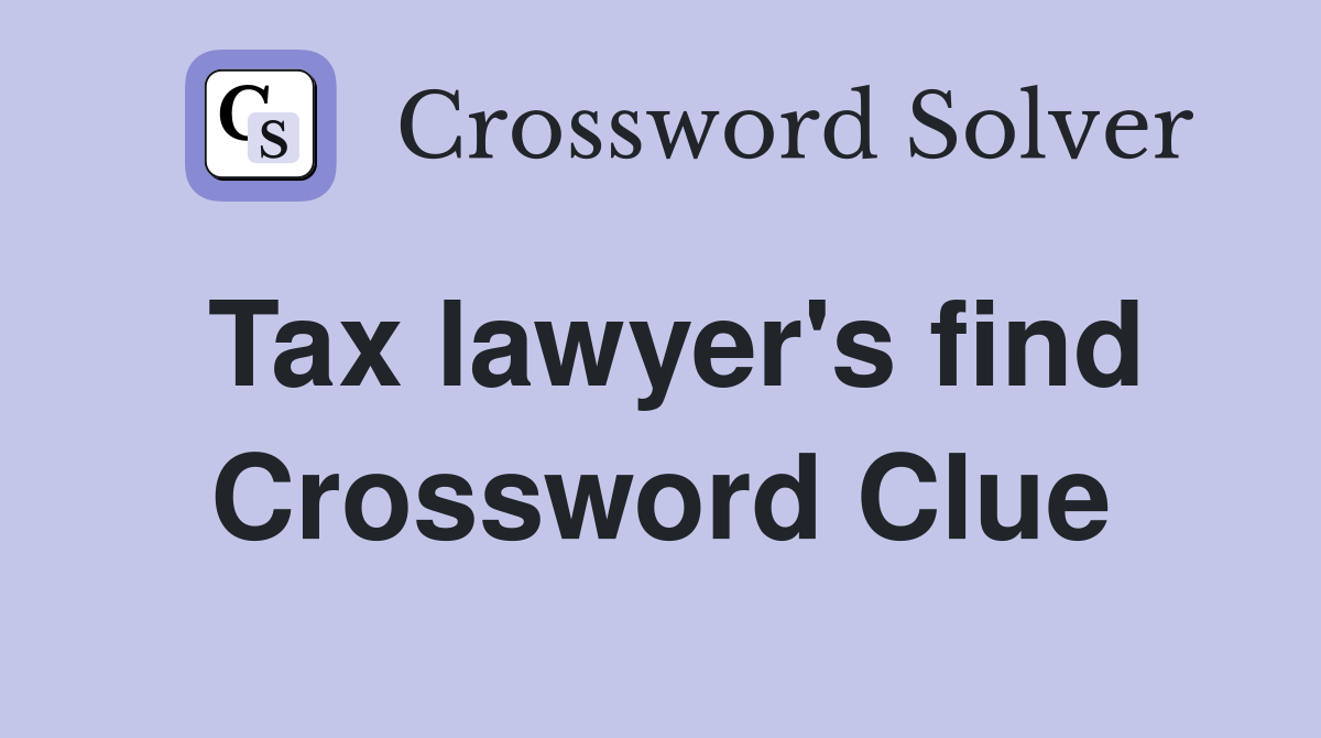 Tax lawyer's find Crossword Clue