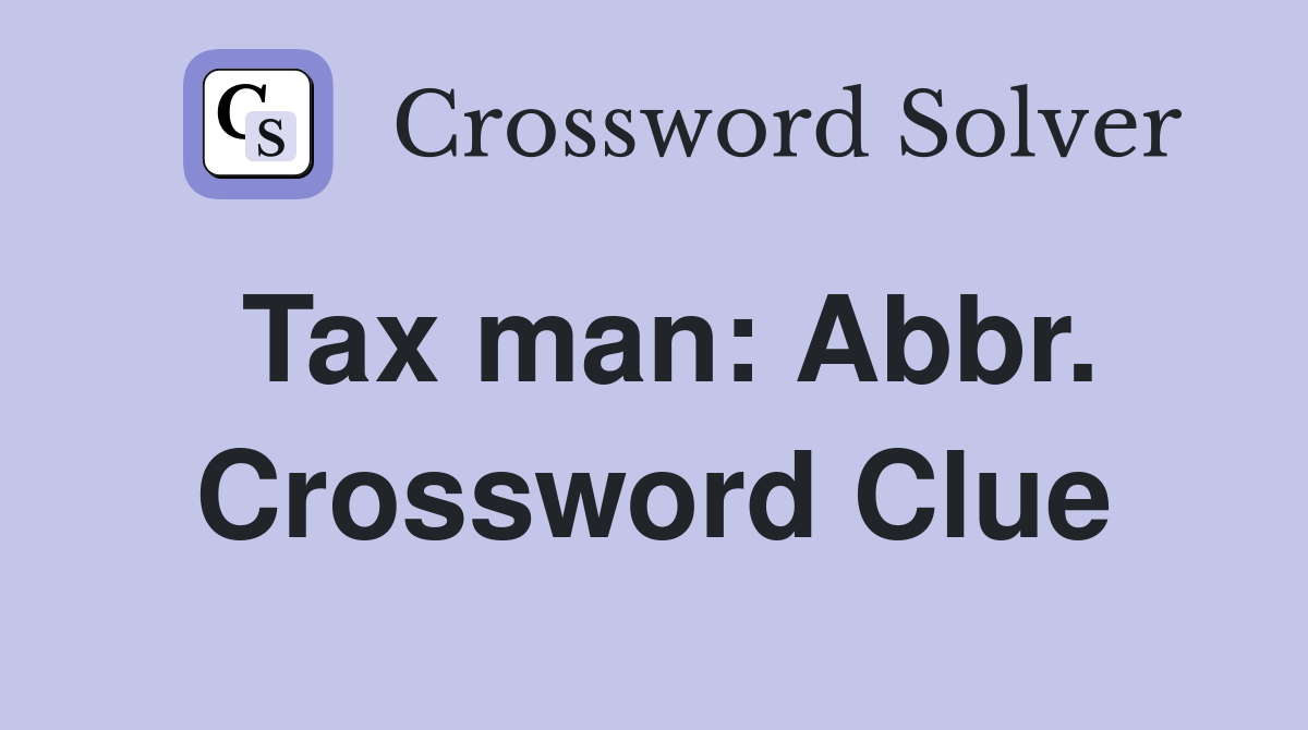 Tax man: Abbr. Crossword Clue