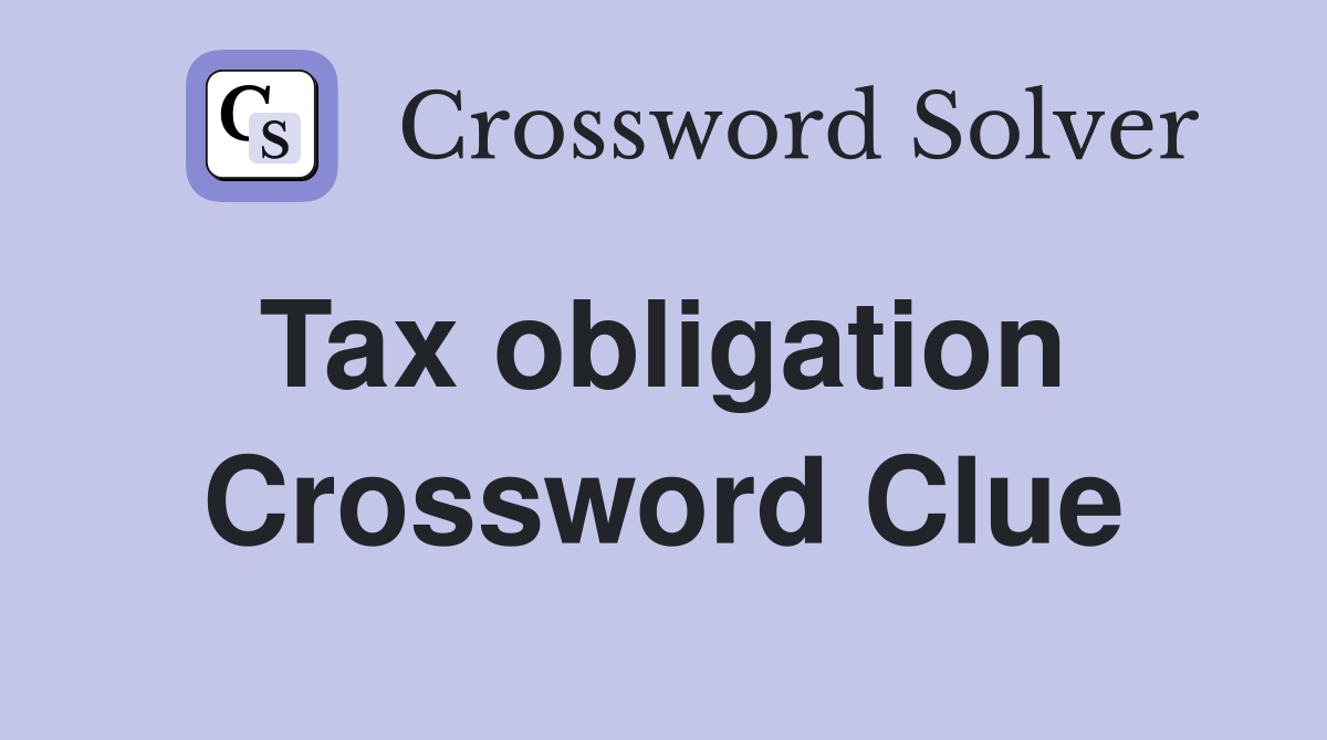 Tax obligation  Crossword Clue