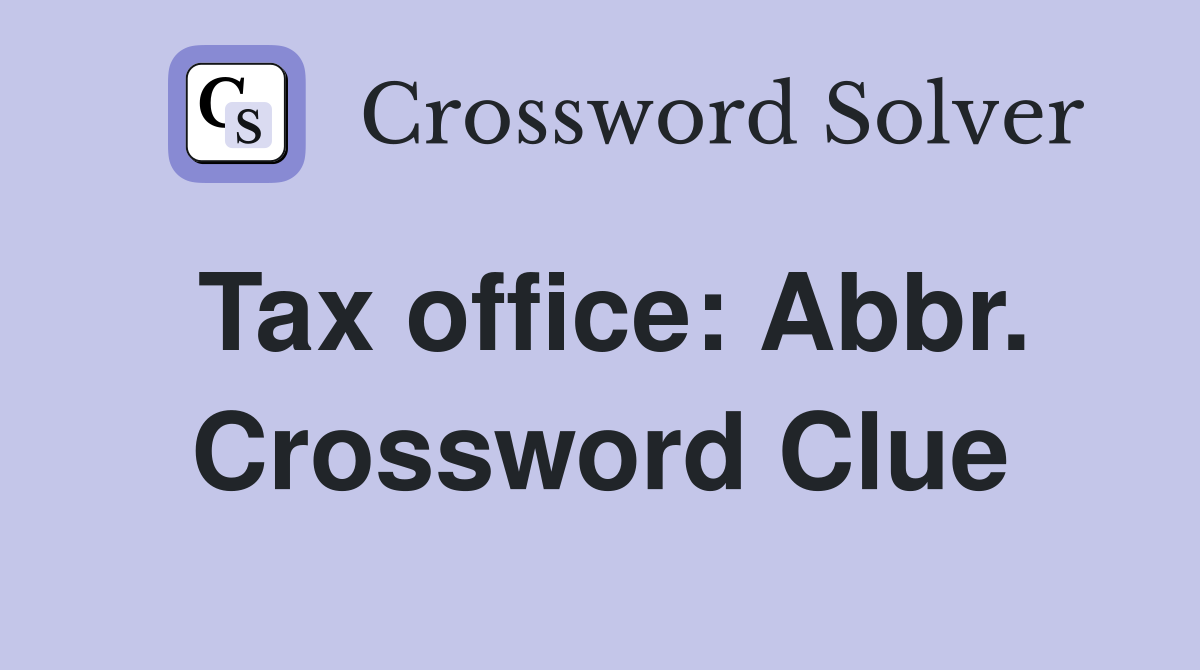 Tax office: Abbr. Crossword Clue