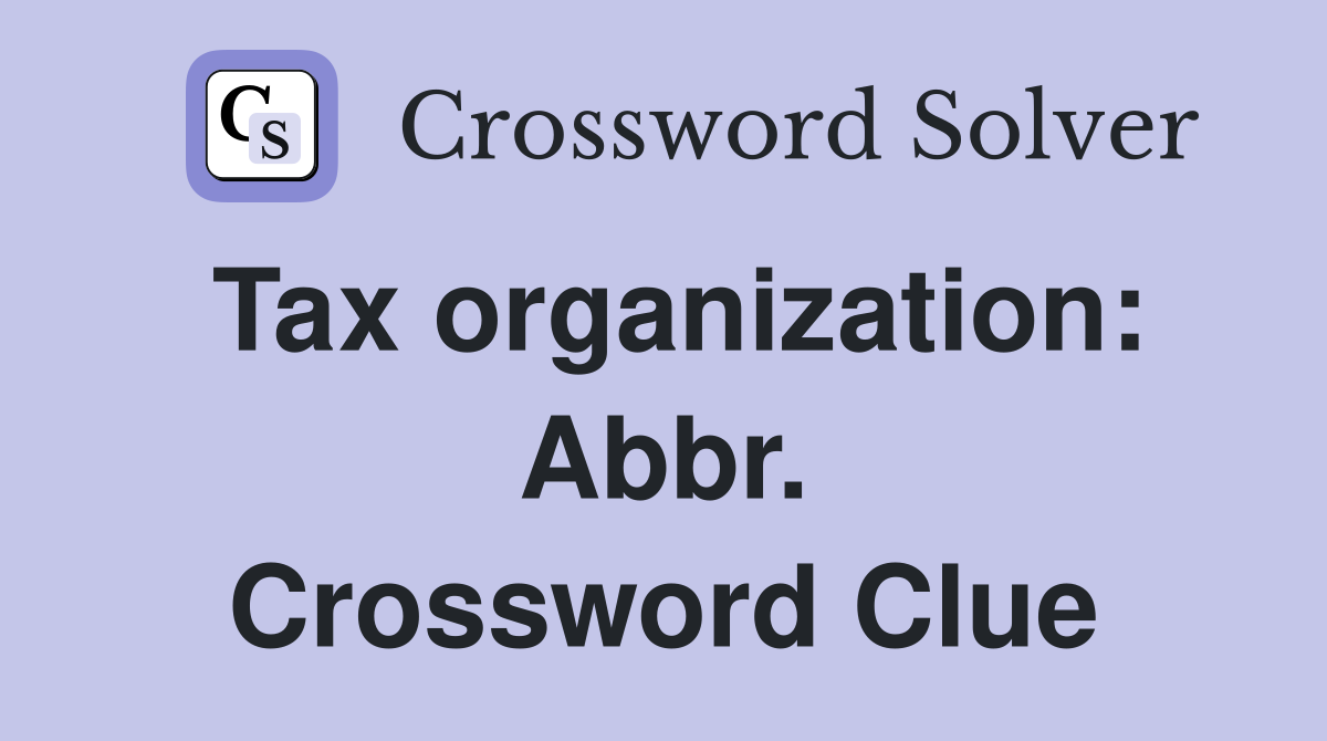 Tax organization: Abbr. Crossword Clue