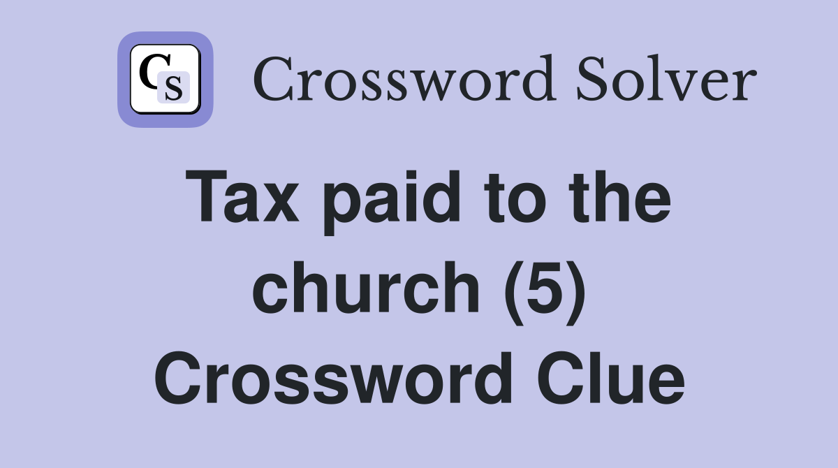 Tax paid to the church (5) Crossword Clue