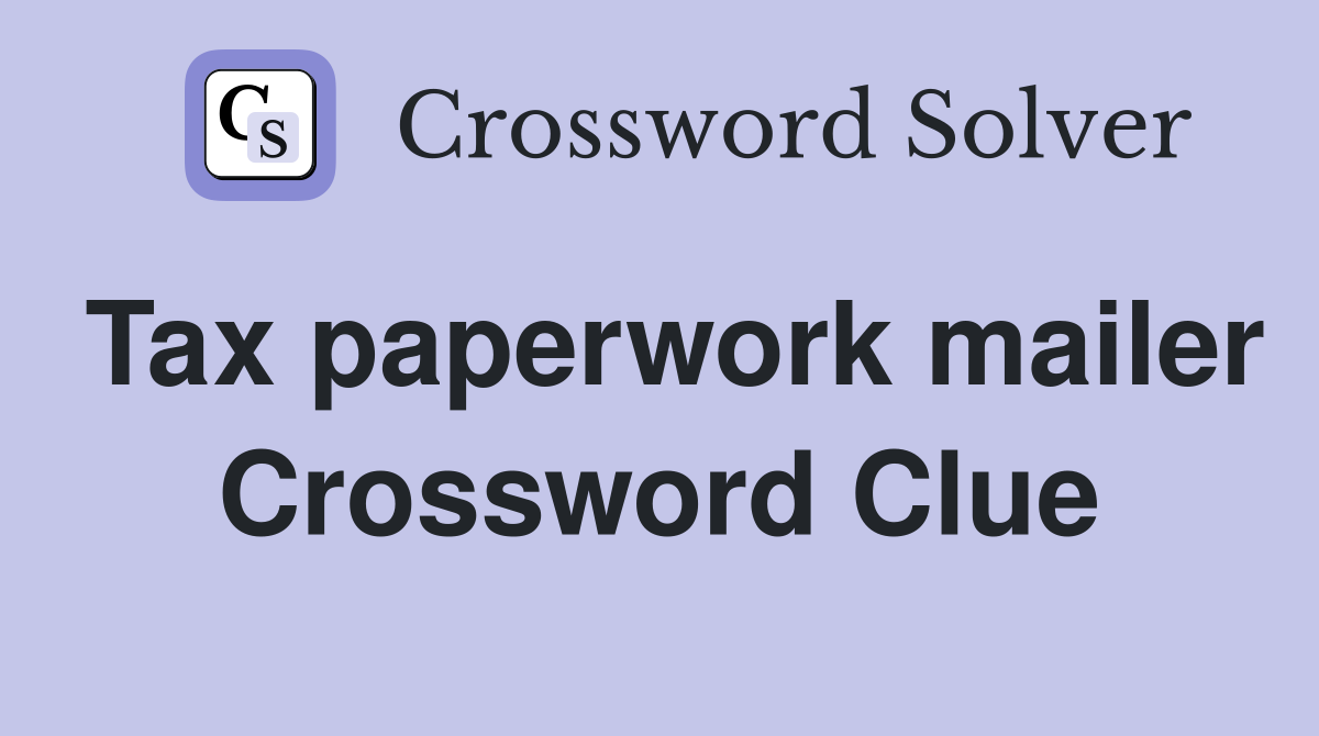 Tax paperwork mailer Crossword Clue