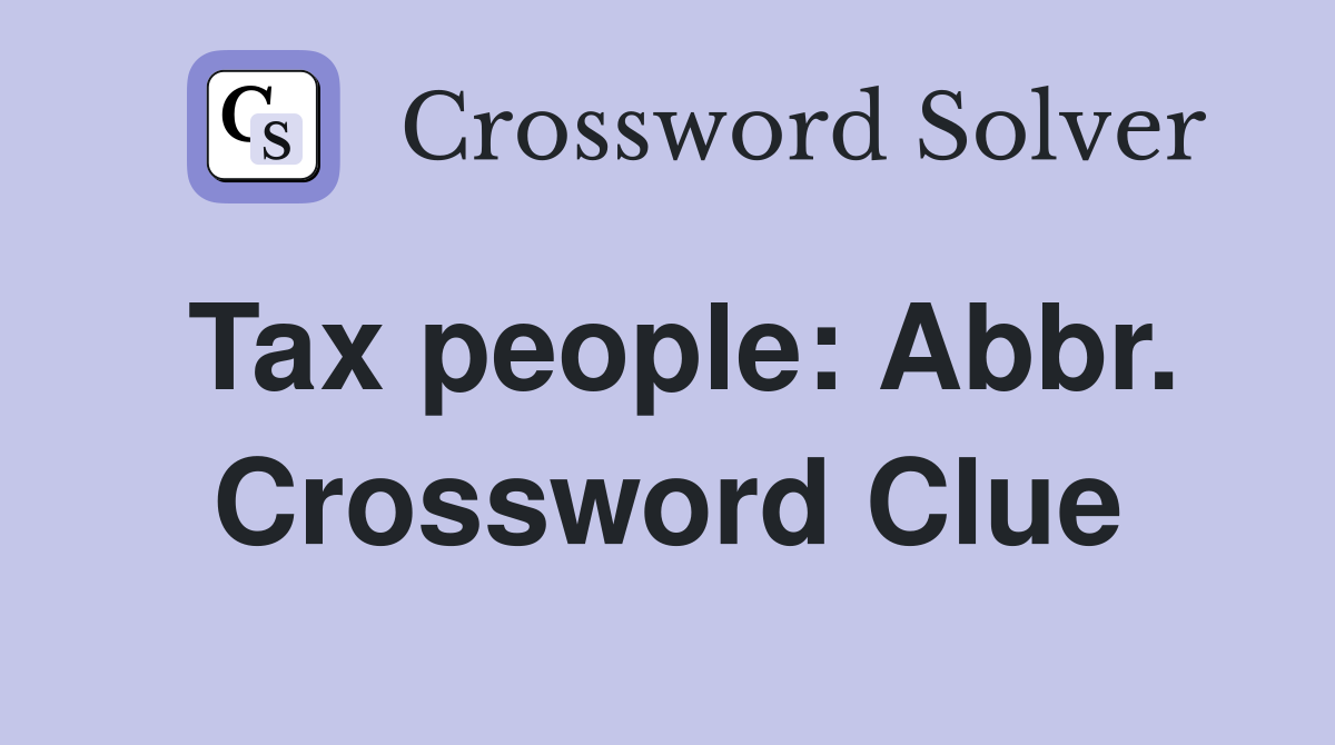 Tax people: Abbr. Crossword Clue