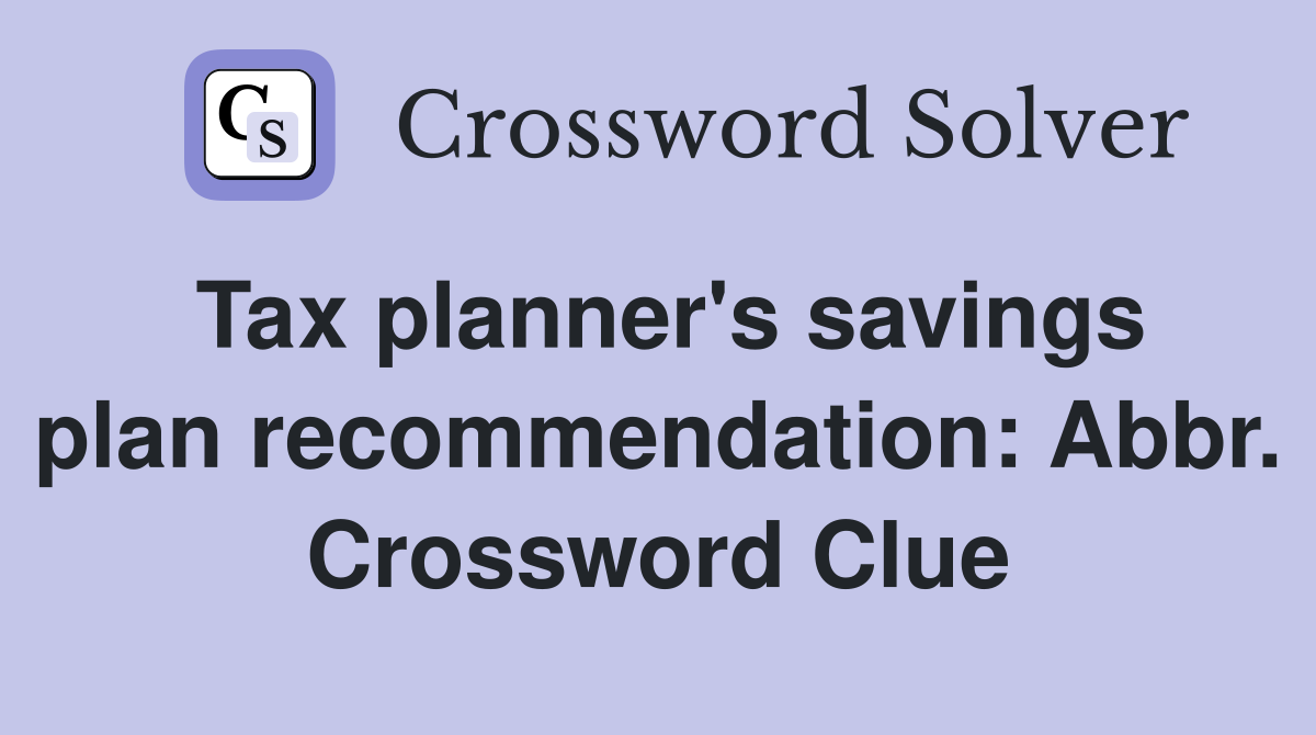 Tax planner's savings plan recommendation: Abbr. Crossword Clue