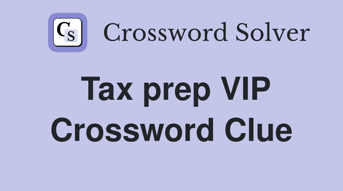 Tax prep VIP Crossword Clue