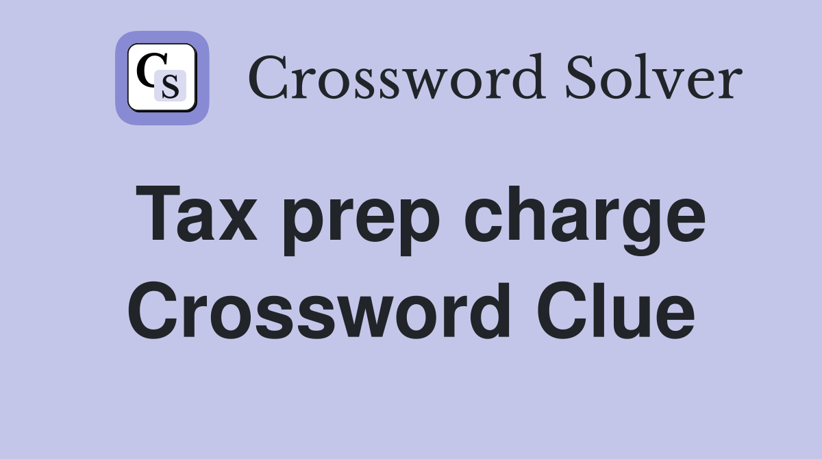 Tax prep charge Crossword Clue