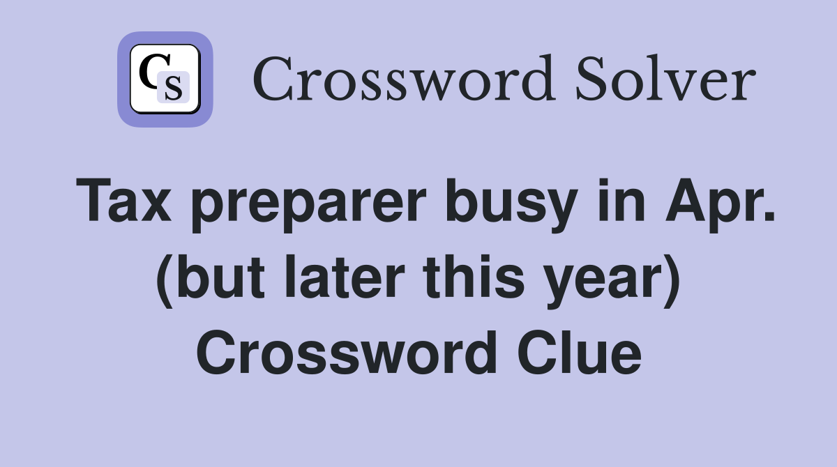 Tax preparer busy in Apr. (but later this year) Crossword Clue