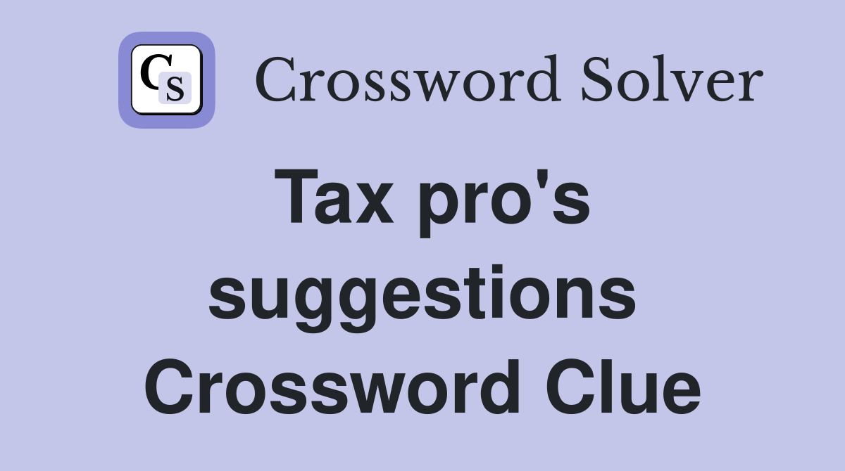 Tax pro's suggestions Crossword Clue