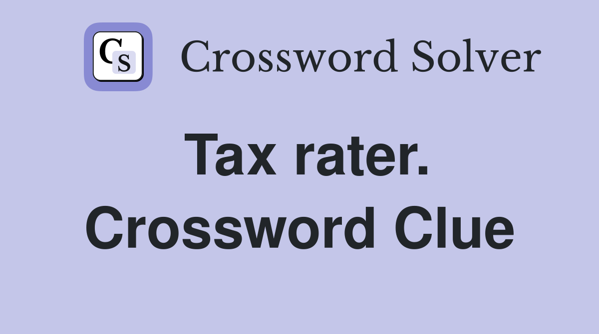 Tax rater. Crossword Clue