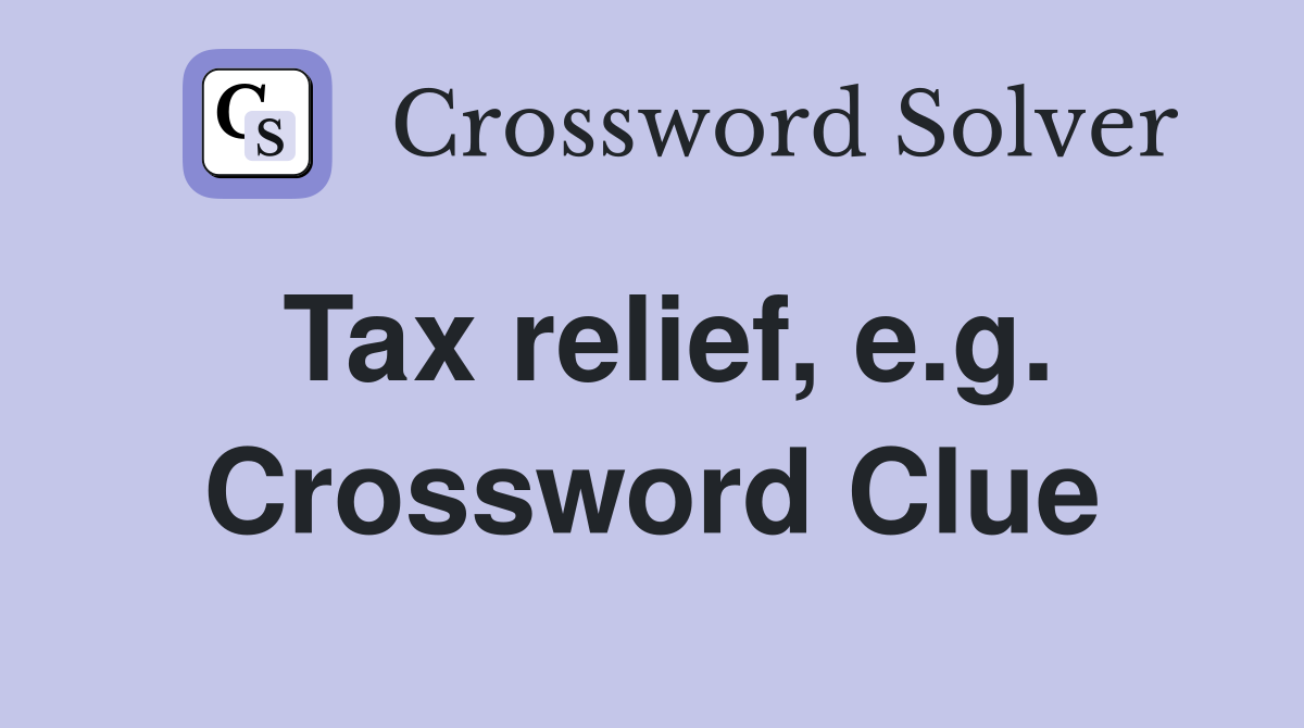 Tax relief, e.g. Crossword Clue
