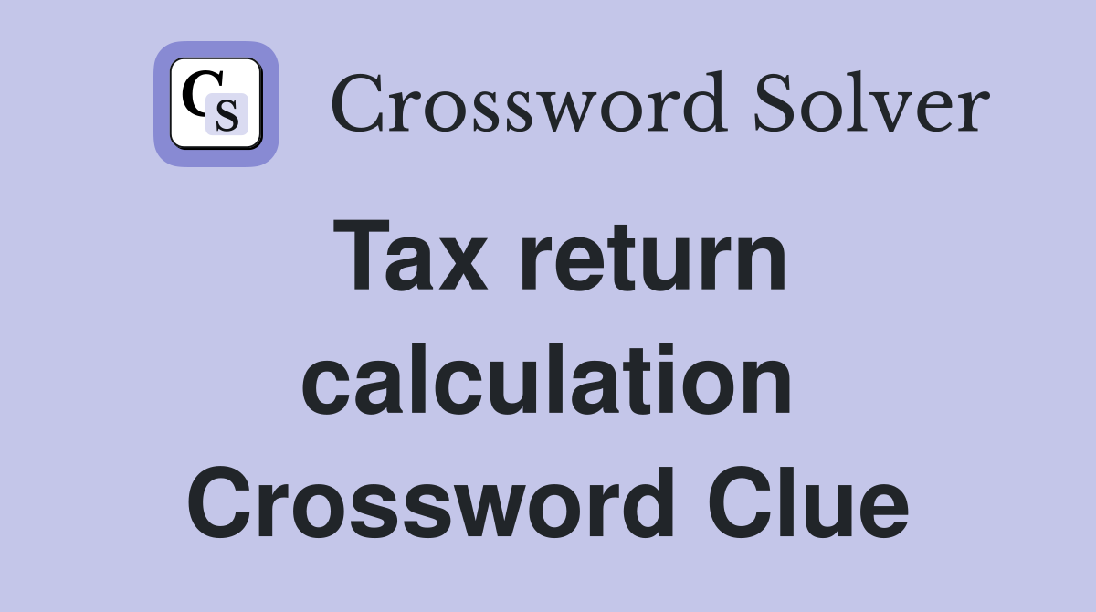Tax return calculation Crossword Clue