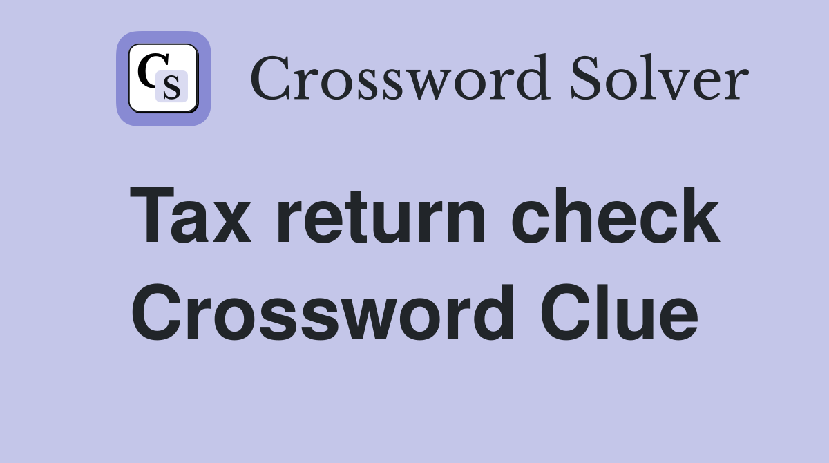 Tax return check Crossword Clue