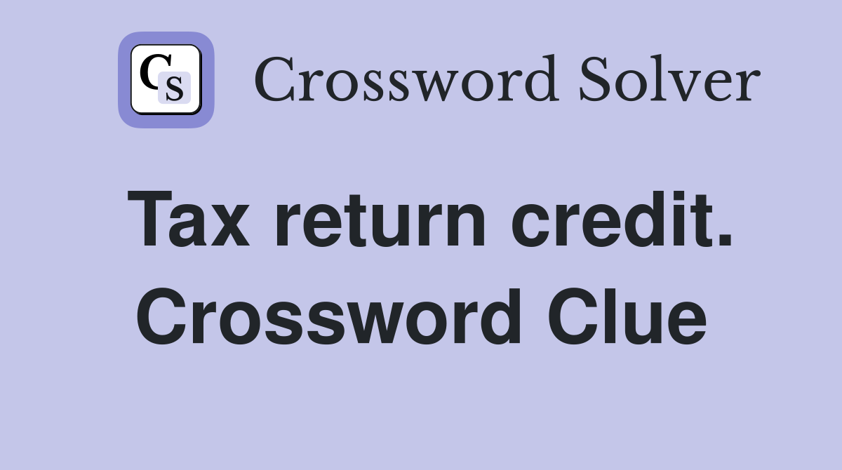 Tax return credit. Crossword Clue