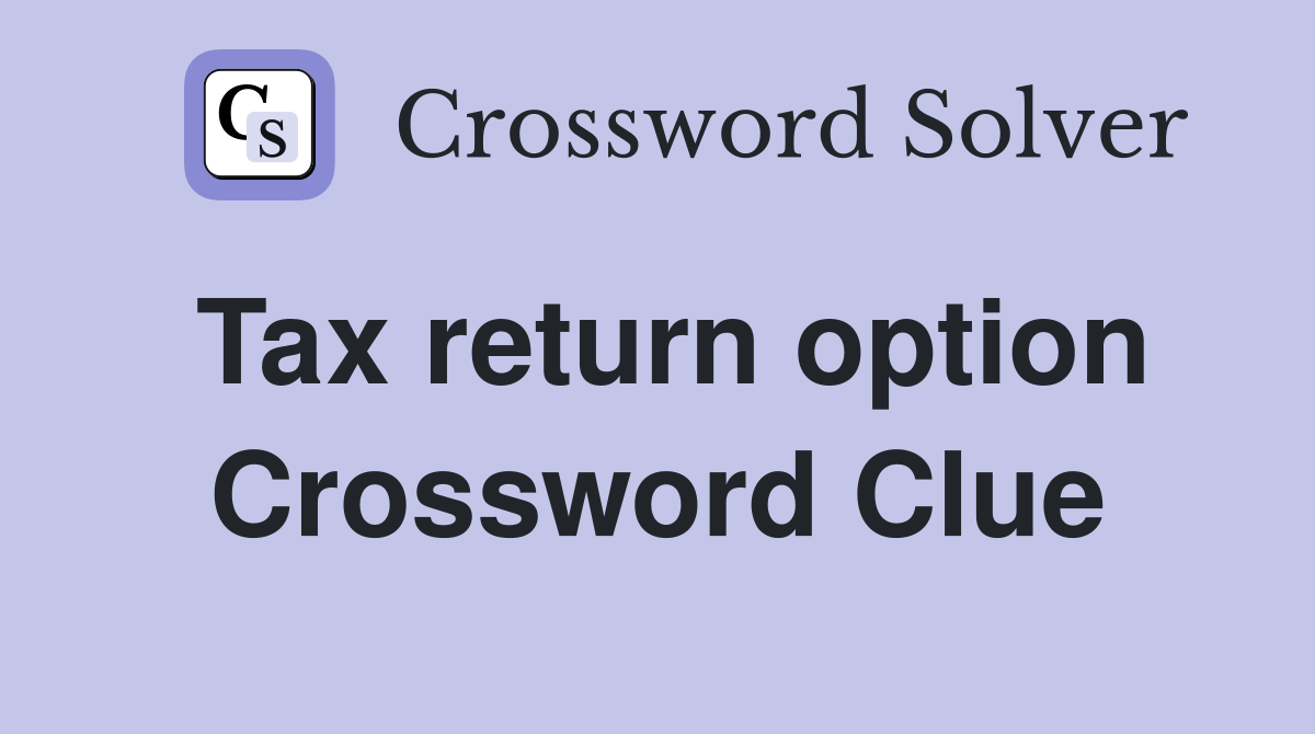 Tax return option Crossword Clue