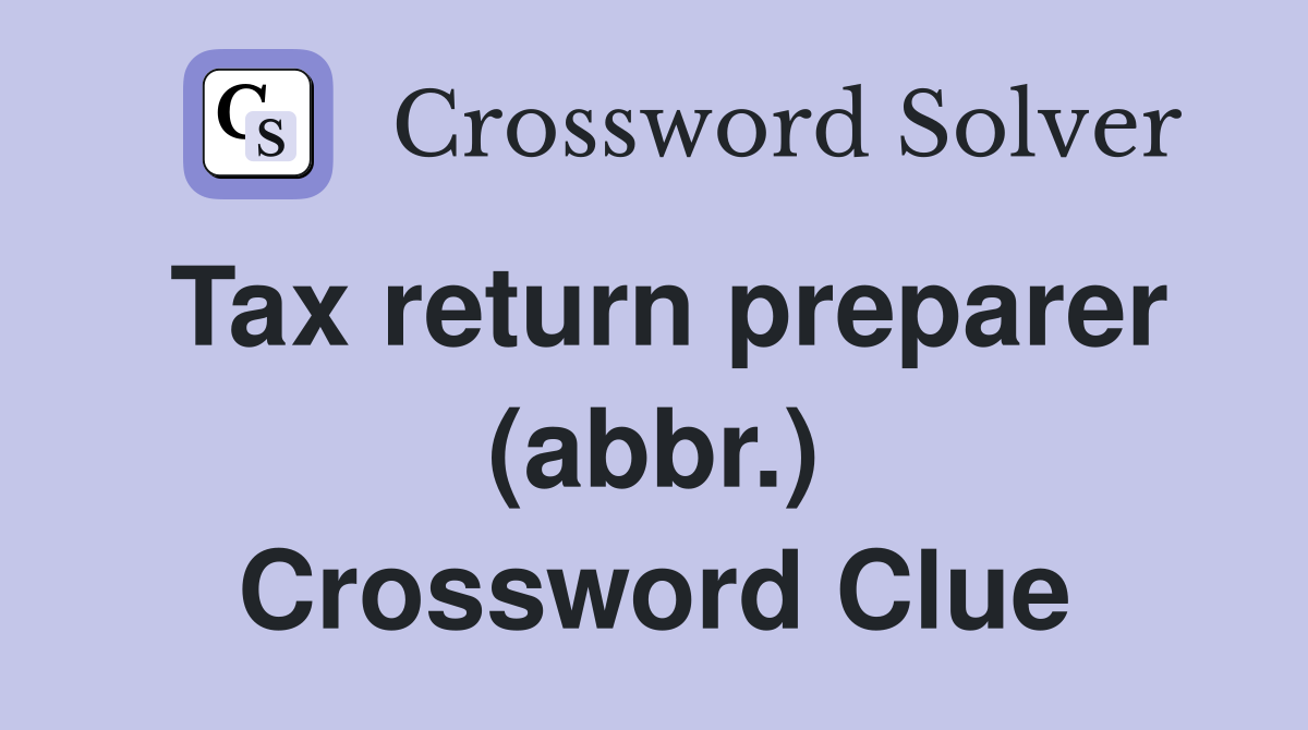 Tax return preparer (abbr.) Crossword Clue