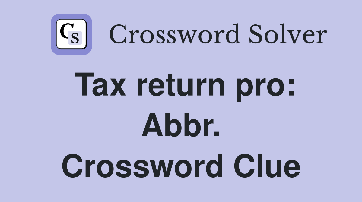 Tax return pro: Abbr. Crossword Clue