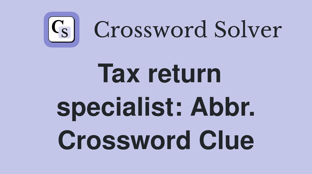 Tax return specialist: Abbr. Crossword Clue