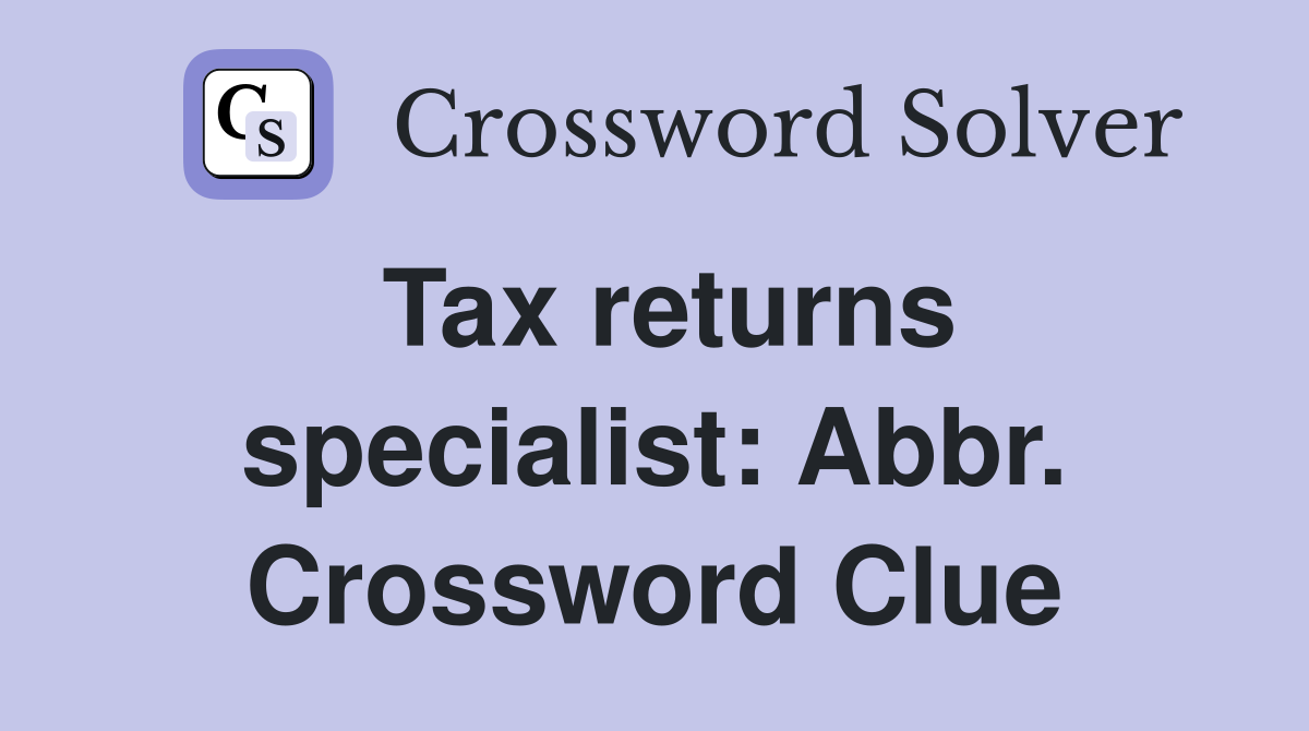 Tax returns specialist: Abbr. Crossword Clue