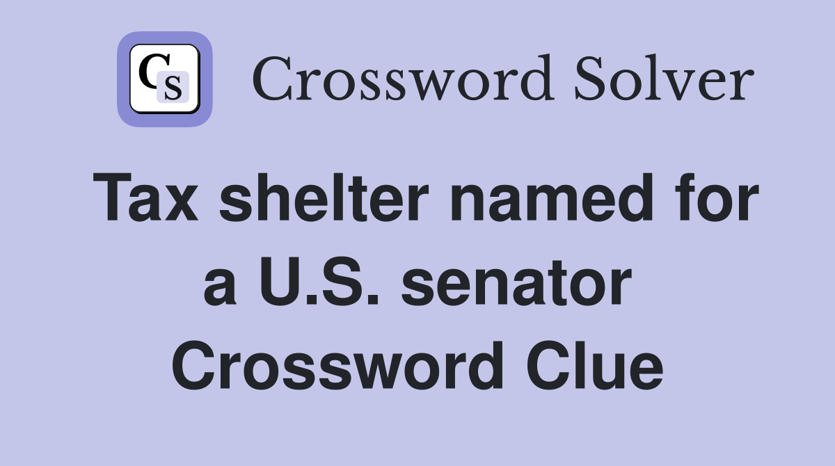 Tax shelter named for a U.S. senator Crossword Clue