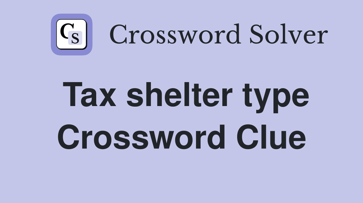 Tax shelter type Crossword Clue