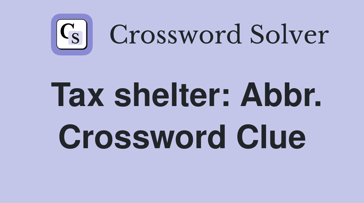 Tax shelter: Abbr. Crossword Clue