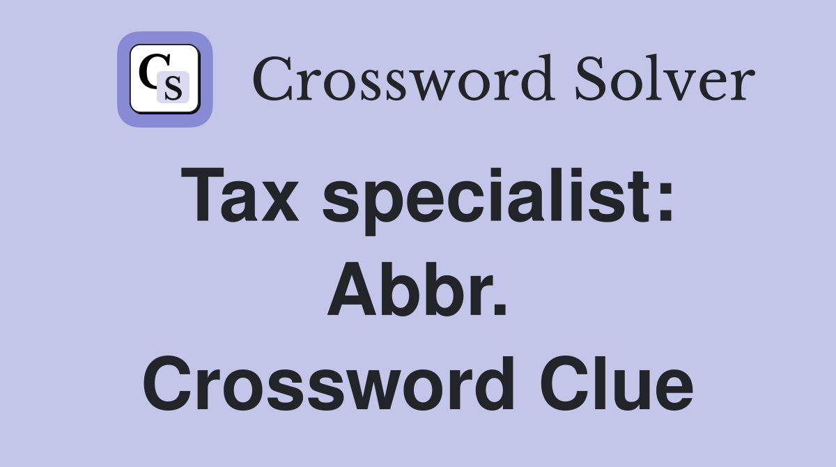Tax specialist: Abbr. Crossword Clue