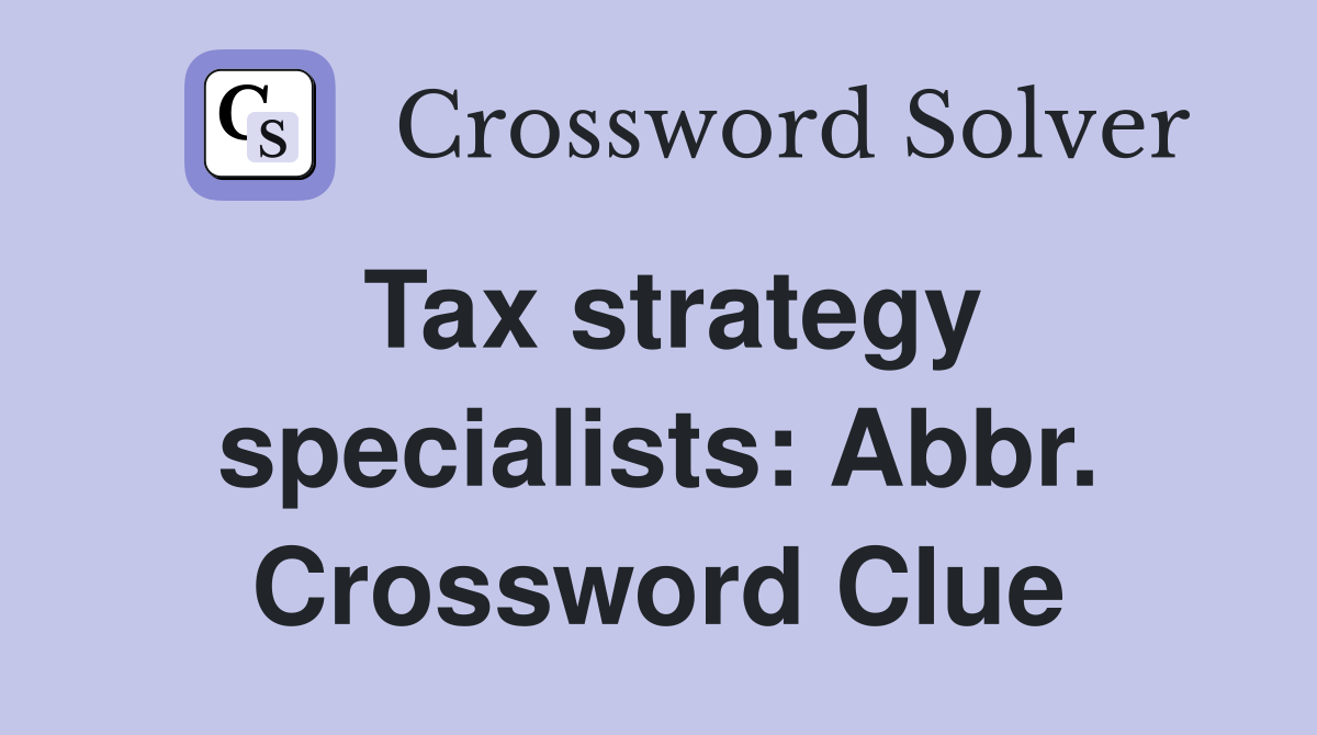 Tax strategy specialists: Abbr. Crossword Clue
