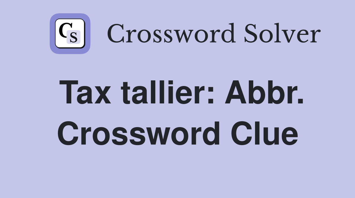 Tax tallier: Abbr. Crossword Clue
