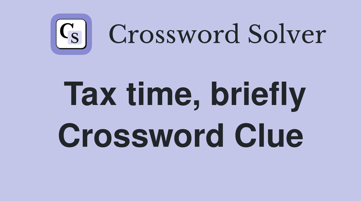 Tax time, briefly Crossword Clue